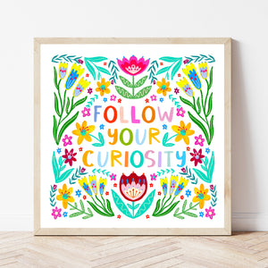 Follow Your Curiosity Print