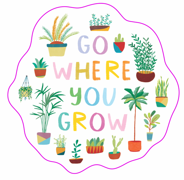 Go Where You Grow Sticker